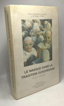 Le masque dans la tradition européenne - 13 juin 6 octobre 1975 - musée international du Carnaval et du Masque à Binche - catalogue. Samuël Glotz