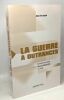 La guerre à outrances : Comment la presse nous a désinformés sur l'Irak. Hertoghe Alain