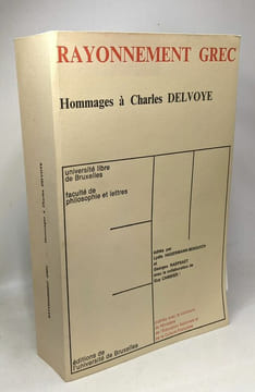 Rayonnement grec: Hommages à Charles Delvoye --- Université libre de Bruxelles Faculté de philosophie et lettres LXXXIII. Hadermann-Misguich Raepsaet ...