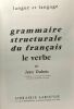 Grammaire structurale du français: le verbe - coll. langue et langage. Dubois Jean
