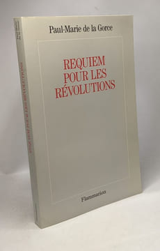 Requiem pour les révolutions. La Gorce Paul-Marie de