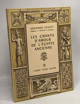 Les chants d'amour de l'Egypte ancienne - l'Orient ancien illustré N°9. Siegfried Schott