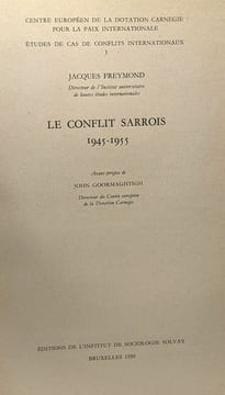 Le conflit Sarrois 1945-1955 - centre européen de la dotation carnegie pour la paix internationale - études de cas de conflits internationaux TOME I. ...