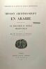 Mission archéologique en Arabie (Mars - Mai 1907) de Jérusalem au HGedjaz Médain-Saleh - publications de la société des fouilles archéologiques. RR. ...
