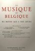 La musique en Belgique - Du Moyen Age à nos jours - TOME 1: La création musicale & 2: Vie et pratique musicales. Closson Ernest Van Den Borren Charles