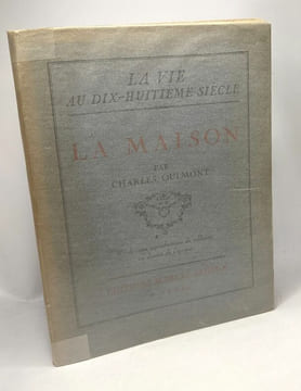 La maison - La vie au dix-huitieme siècle. Oulmont Charles