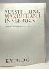 Ausstellung Maximilian I. innsbruck - 1. Juni bis 5. Oktober 1969 - T&auml;glich von 10 bis 18 Uhr - Katalog. Collectif