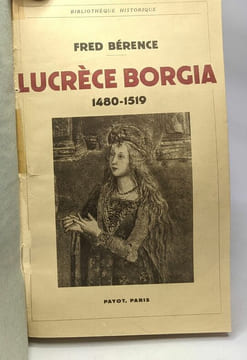 Lucrèce Borgia 1480-1519 - bibliothèque historique. Fred Bérence