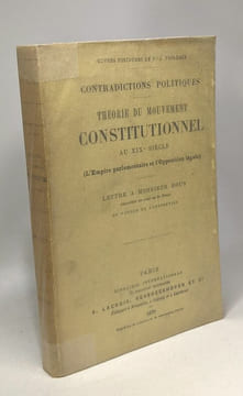 Contradictions politiques - théorie du mouvement constitutionnel au XIXe siècle (L'Empire parlementaire et l'Opposition légale) - lettre à Monsieur ...