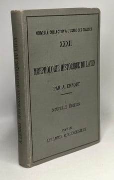 Morphologie historique du latin - Nouvelle collection à l'usage des classes XXXII - nouvelle édition revue et corrigée. A. Ernout A. Meillet
