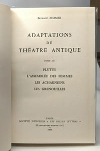 Adaptations du Théâtre Antique. 3 volumes -Tome I: Les oiseaux-Ion -Tome II: Le Capitaine Fanfaron-Les Cavaliers-Les Nuées -Tome III: Plutus-L' Assemblée des Femmes-Les Acharniens-Les Grenouilles
