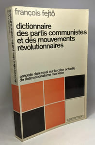 Dictionnaire des partis communistes et des mouvements révolutionnaires - précédé d'un essai sur la crise actuelle de l'internationalisme marxiste