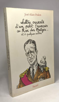 Lettre ouverte d'un petit Français au Roi des Belges... et à quelques autres. Fralon José-Alain