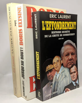 L'effondrement : histoire secrète de la chute de Gorbatchev 1989-1991 + Le Putsch + La corde pour les pendre + Jusqu'au bout. Laurent E Eltsine Boris ...