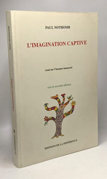 L'imagination captive - essai sur l'Homme immortel - vers la seconde alliance. Nothomb Paul