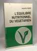 Equilibre Nutritionnel Du V&eacute;g&eacute;tarien. Jacqueline Andr&eacute;
