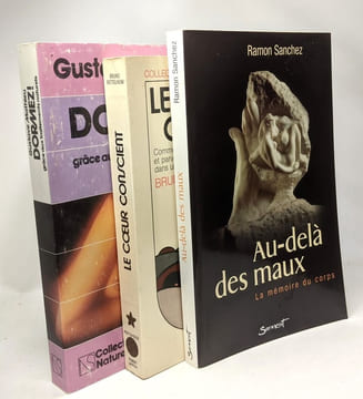 Au-delà des maux: La mémoire du corps + Dormez! grâce aux traitements naturels + Le coeur conscient comment garder son autonomie et parvenir à ...