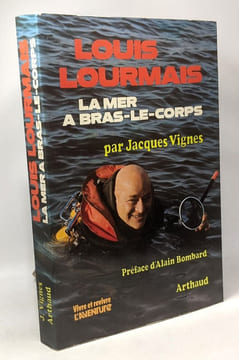 Louis Lourmais la mer à bras-le-corps. Alain Bombard Jacques Vignes