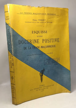 Esquisse d'une doctrine positive de la Franc-Maçonnerie --- dessins originaux de l'auteur - la pensée maçonnique moderne. Thiriet Henry