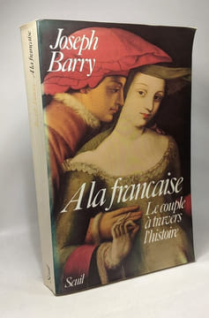 A la française : le couple à travers l'histoire. Barry Joseph