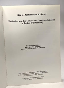 Der Keltenfürst von Hochdorf: Methoden und Ergebnisse der Landeserchäologie in Baden-Württemberg. Friedrich Naumann Beate Schneider