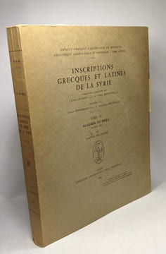 Inscriptions grecques et latines de la Syrie - TOME VI Baalbek et Beqa N°2711-3017 - bibliothèque archéologique et historique TOME LXXVIII. ...