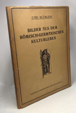 Bilder aus dem Römisch-Germanischen kulturleben (nach funden und denkmälern) - 2. Verbesserte auflage. Car Blümlein
