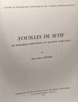 Fouilles de Sétif - les basiliques chrétiennes du quartier Nord-Ouest - centre de recherches scientifiques sur l'Afrique Méditerranéenne. Paul-Albert ...