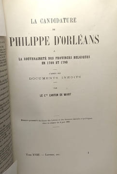 La candidature de Philippe d'Orléans à la souveraineté des provinces belgiques en 1789 et 1790 d'après des documents inédits. Cte Carton De Wiart