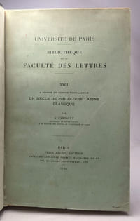 Un siècle de philologie latine classique - bibliothèque de la faculté des lettres XXIII - université de Paris
