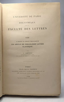 Un siècle de philologie latine classique - bibliothèque de la faculté des lettres XXIII - université de Paris. A. Cartault