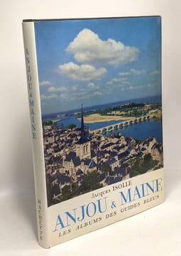 Anjou & Maine - les albums des guides bleus. Isolle Jacques