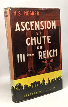 Ascension et chute du IIIème Reich 1933-1945. H.S. Hegner
