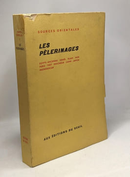 Les pèlerinages - égypte ancienne israël islam inde perse tibet indonésie chine japon madagascar / sources orientales 3. Collectif