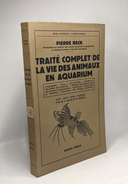 Traite complet de la vie des animaux en aquarium / Bibliothèque scientifique - 103 figures par M.R. Beck et R. Barre. Beck Pierre