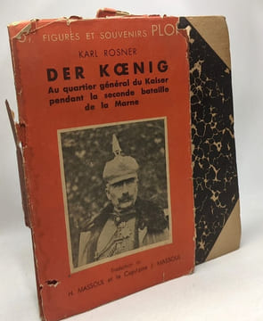 Der Koenig au quartier général du Kaiser pendant la seconde bataille de la Marne - figures et souvenirs 8. Rosner Karl