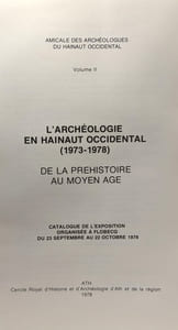 L'archéologie en Hainaut occidental 1973-1978 - de la Préhistoire au Moyen Age - VOLUME II --- amicale des archéologues du Hainaut Occidental - catalogue d'exposition 23 sept. au 22 oct. 1978