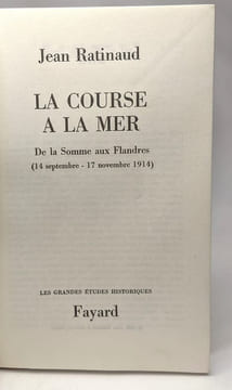 La course à la mer - De la Somme aux Flandres 14 sept. - 17 nov. 1914. Ratinaud Jean