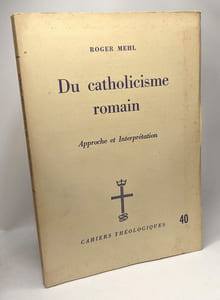 Du catholicisme romain - approche et interprétation - cahiers théologiques 40