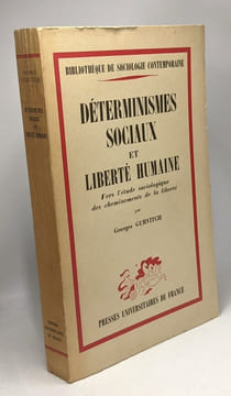 Dérerminismes sociaux et liberté humaine - vers l'étude sociologique des cheminements de la liberté --- bibliothèque de sociologie contemporaine. ...