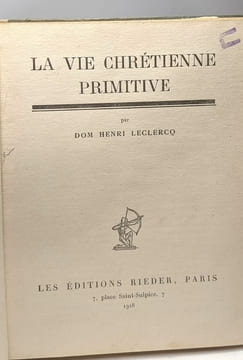La vie chrétienne primitive / bibliothèque générale illustrée N°9. Dom Henri Leclercq