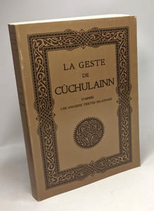 La geste de Cûchulainn le héros de l'Ulster - d'après les anciens textes irlandais