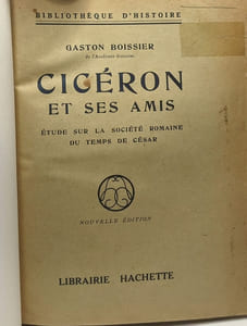 Cicéron et ses amis - étude sur la société romaine du temps de César
