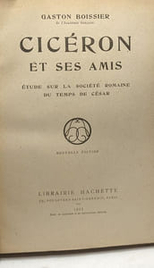 Cicéron et ses amis - étude sur la société romaine du temps de César