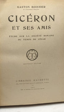 Cicéron et ses amis - étude sur la société romaine du temps de César. Boissier Gaston