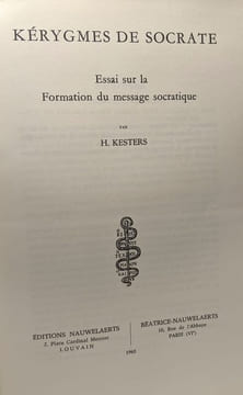 Kérygmes de Socrate - essai sur la Formation du message socratique. Kesters H