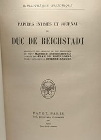 Papiers intimes et Journal du Duc de Reichstadt / Bibliothèque historique - provenant des archives de son précepteur le Comte Maurice Dietrichstein publiés par Jean de Bourgoing .Traduction français