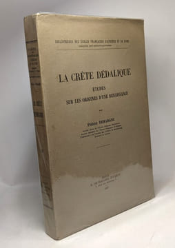 La crète dédalique - études sur les origines d'une renaissance - bibliothèque des écoles françaises d'Athènes et de Rome fasc. 164. Perre Demargne