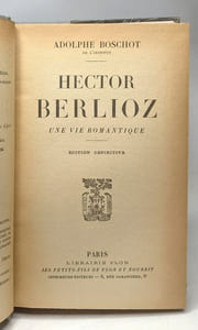 Hector Berlioz une vie romantique - édition définitive