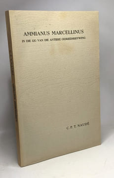 Ammianus marcellinus in die lig van die antieke geskiedskrywing. Charl Pierre Theron Naudé